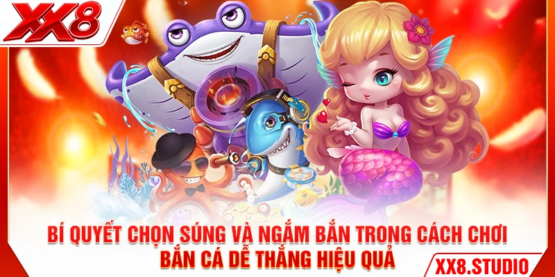 Bí quyết chọn súng và ngắm bắn trong cách chơi bắn cá dễ thắng hiệu quả