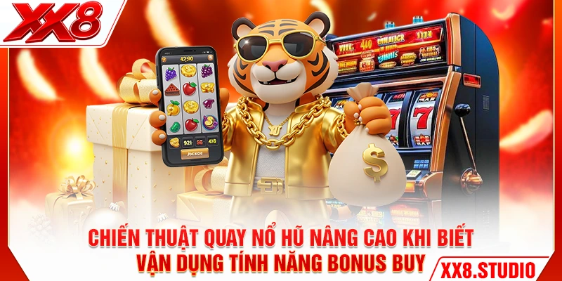 Chiến thuật quay nổ hũ nâng cao khi biết vận dụng tính năng Bonus Buy