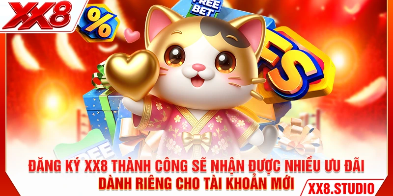 Đăng ký XX8 thành công sẽ nhận được nhiều ưu đãi dành riêng cho tài khoản mới