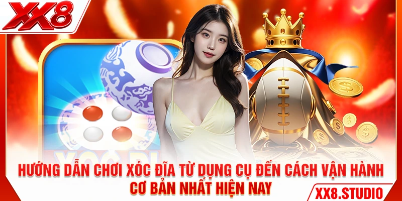 Hướng dẫn chơi xóc đĩa từ dụng cụ đến cách vận hành cơ bản nhất hiện nay