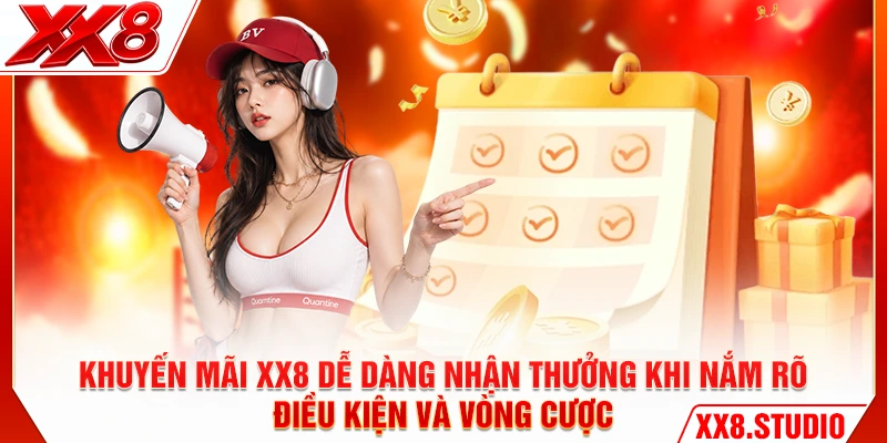 Khuyến mãi XX8 dễ dàng nhận thưởng khi nắm rõ điều kiện và vòng cược