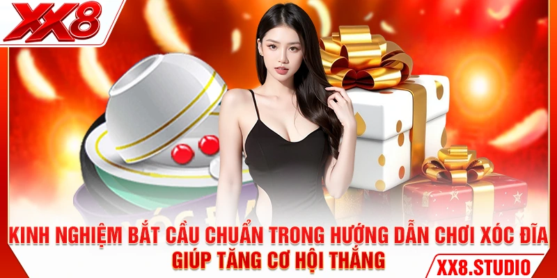 Kinh nghiệm bắt cầu chuẩn trong hướng dẫn chơi xóc đĩa giúp tăng cơ hội thắng