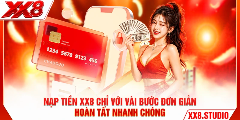 Nạp tiền XX8 chỉ với vài bước đơn giản, hoàn tất nhanh chóng