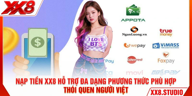 Nạp tiền XX8 hỗ trợ đa dạng phương thức phù hợp thói quen người Việt