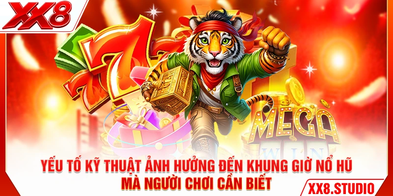 Yếu tố kỹ thuật ảnh hưởng đến khung giờ nổ hũ mà người chơi cần biết